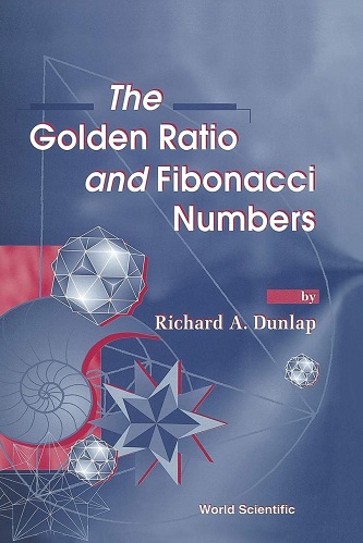 The Golden Ratio and Fibonacci Numbers By Richard A. Dunlap