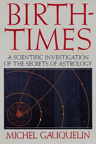 Birth-Times A Scientific Investigation of the Secrets of Astrology By Michel Gauquelin