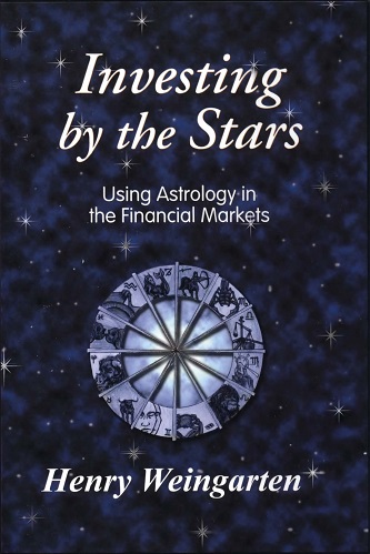 Investing by the Stars Using Astrology in the Financial Market By Henry WEINGARTEN