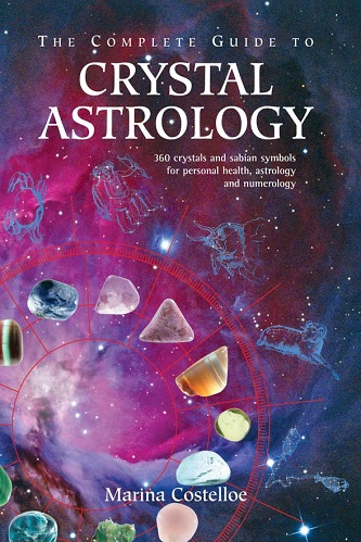 The Complete Guide to Crystal Astrology 360 Crystals and Sabian Symbols for Personal Health, Astrology and Numerology By Marina Costelloe