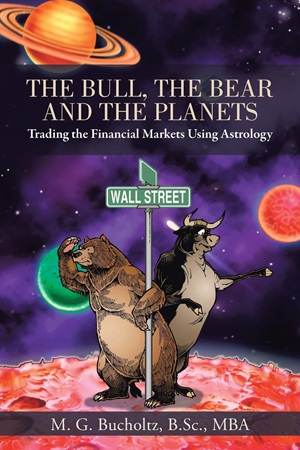 The Bull, The Bear and The Planets Trading the Financial Markets Using Astrology – M. G. Bucholtz