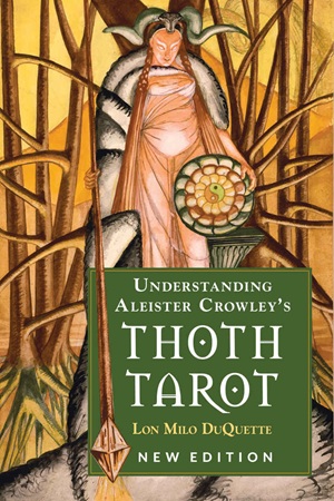 Understanding Aleister Crowleys Thoth Tarot New Edition (Lon Milo DuQuette)