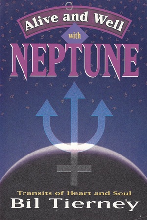 Alive and Well with Neptune Transits of Heart and Soul By Bil Tierney