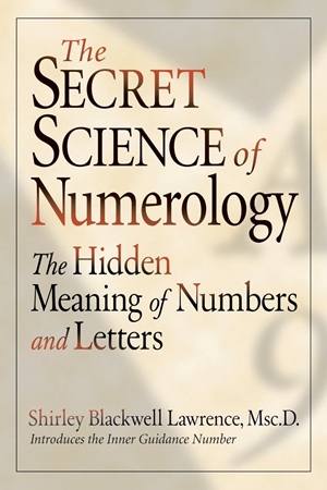 The Secret Science of Numerology_ The Hidden Meaning of Numbers and Letters By Shirley Blackwell Lawrence