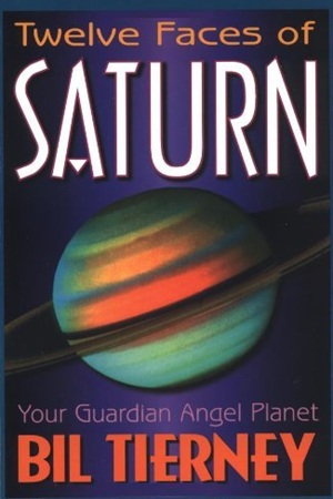 The Twelve Faces of Saturn Your Guardian Angel Planet By Bil Tierney
