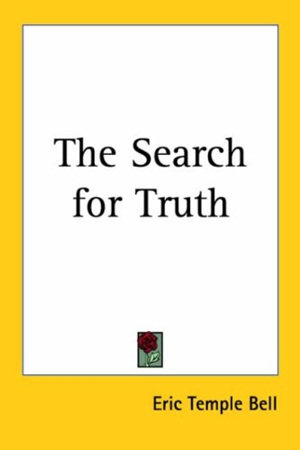 The Search for Truth by Eric Temple Bell