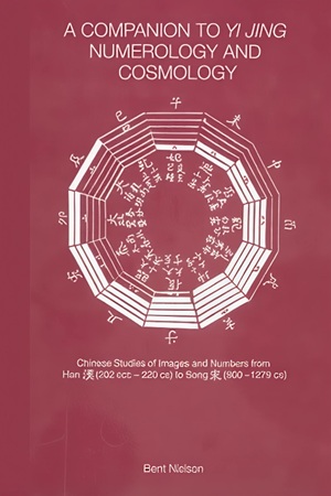 A Companion to Yi jing Numerology and Cosmology By Bent Nielsen