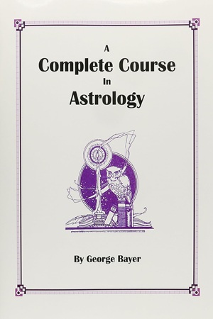 A Complete Course in Astrology (George Bayer)
