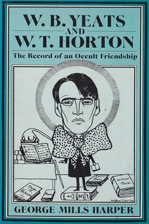 George Mills Harper - W. B. Yeats and W. T. Horton_ The Record of an Occult Friendship (1980)