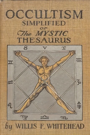Occultism Simplified or The Mystic Thesaurus – Willis F. Whitehead