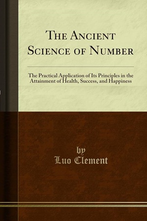 The Ancient Science of Numbers By Luo Clement