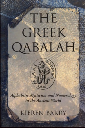 The Greek Qabalah Alphabetic Mysticism and Numerology in the Ancient World (Kieren Barry)
