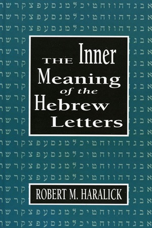 The Inner Meaning of the Hebrew letters (Robert M. Haralick)