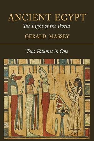 ANCIENT EGYPT The Light of the World (Gerald Massey)