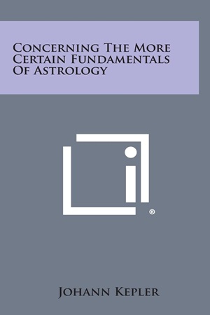 Concerning the More Certain Fundamentals of Astrology (Johann Kepler)