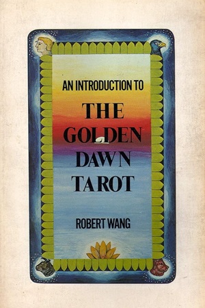 Introduction to the Golden Dawn Tarot (Robert Wang)