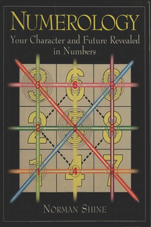 Numerology Your Character and Future Revealed in Numbers (Norman Shine)