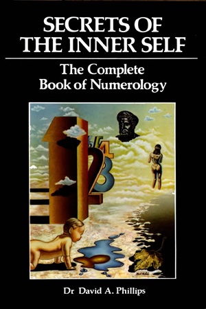 Secrets of the inner self - the complete book of numerology (Phillips, David A