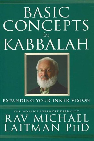 Basic Concepts in Kabbalah By Rav Michael Laitman
