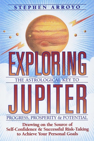 Exploring Jupiter The Astrological Key to Progress, Prosperity Potential (Stephen Arroyo)