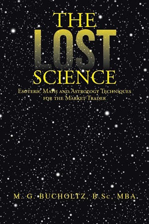 The Lost Science Esoteric Math and Astrology Techniques for the Market Trader (M. G. Bucholtz)